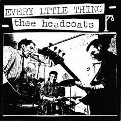 Thee Headcoats : Every Little Thing